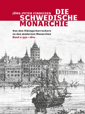 cover image of Die schwedische Monarchie--Von den Vikingerherrschern zu den modernen Monarchen, Band 1